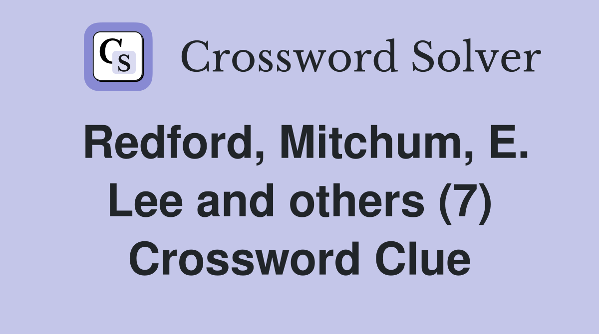 Redford, Mitchum, E. Lee and others (7) Crossword Clue