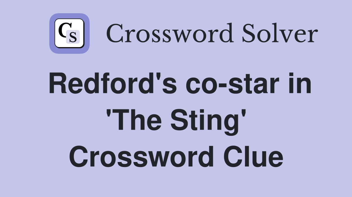 Redford's co-star in 'The Sting' Crossword Clue