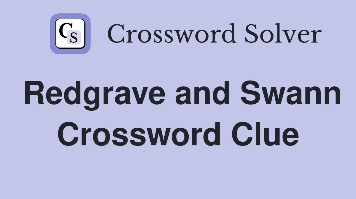 Redgrave and Swann Crossword Clue