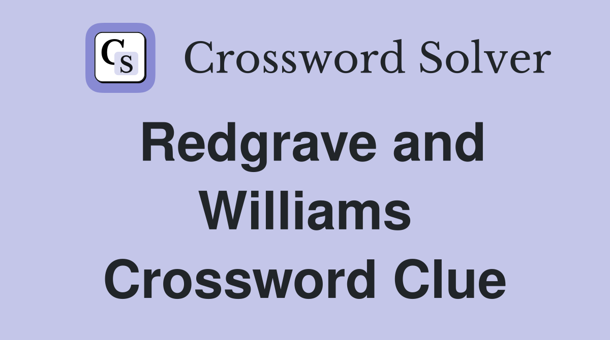 Redgrave and Williams Crossword Clue