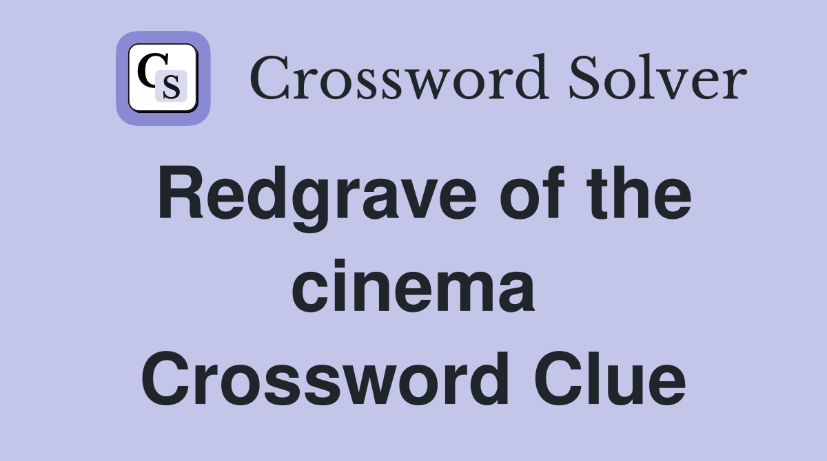 Redgrave of the cinema Crossword Clue