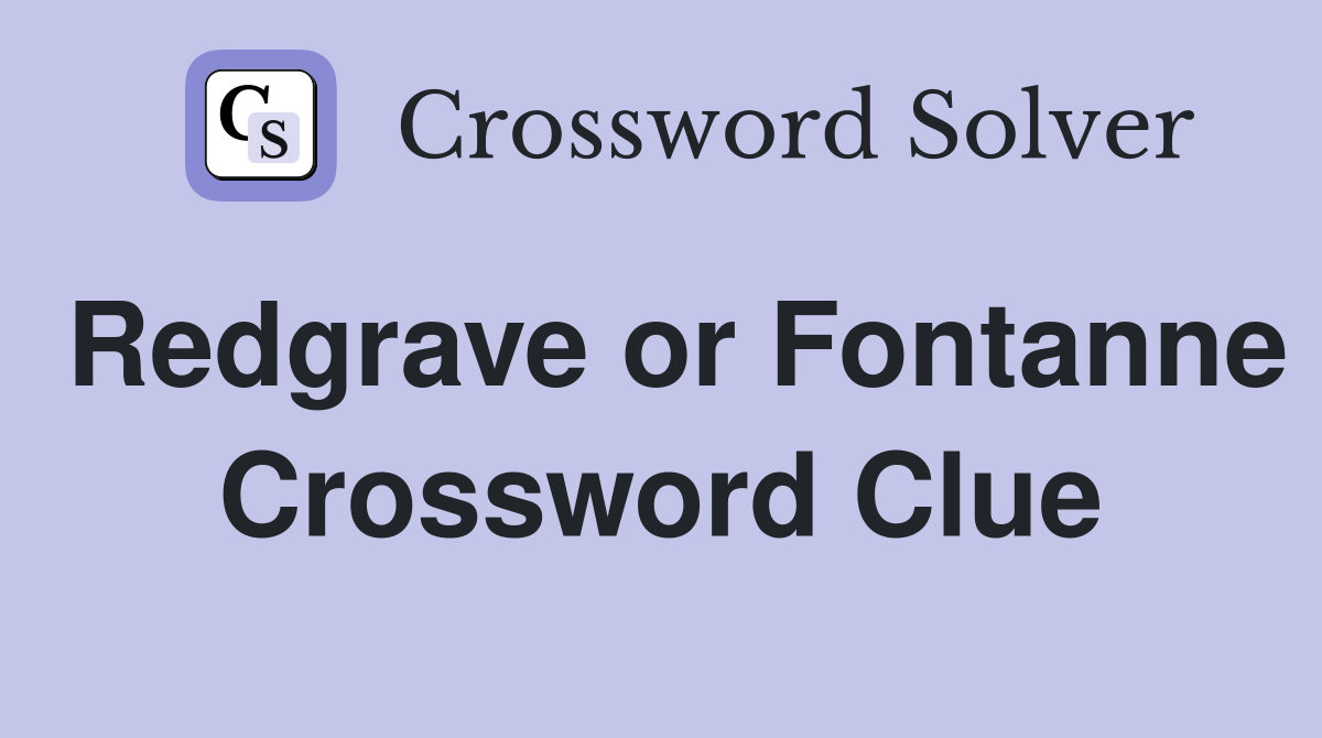 Redgrave or Fontanne Crossword Clue