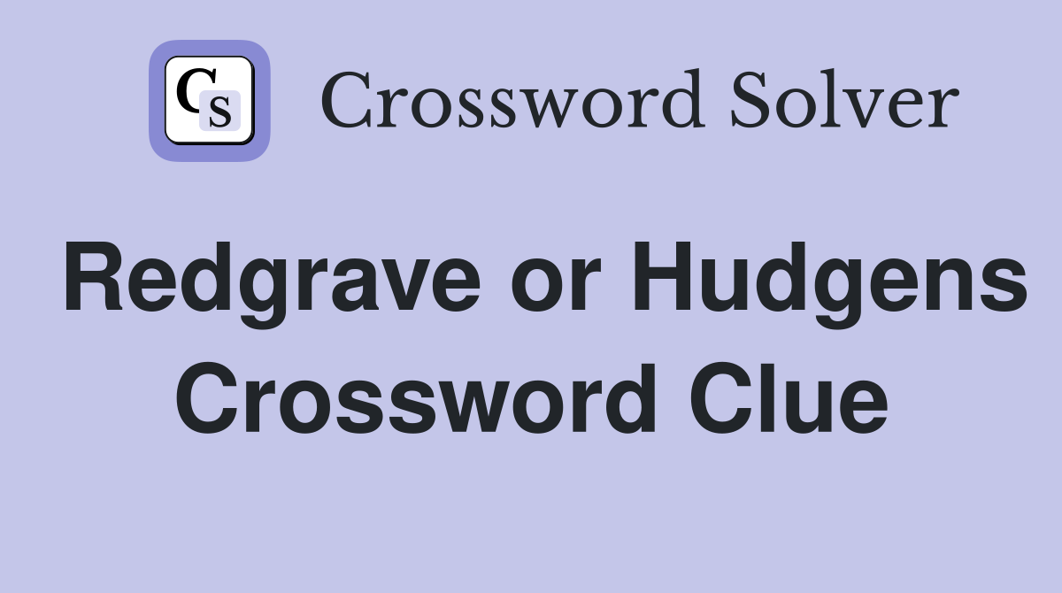 Redgrave or Hudgens Crossword Clue