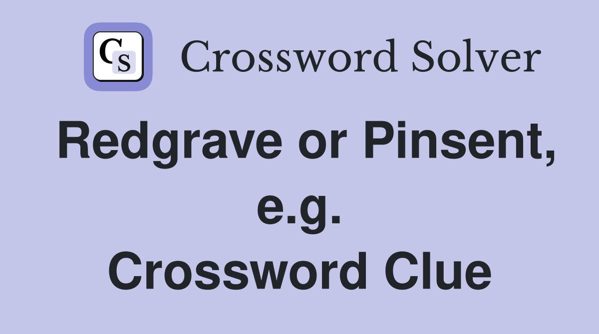 Redgrave or Pinsent, e.g. Crossword Clue