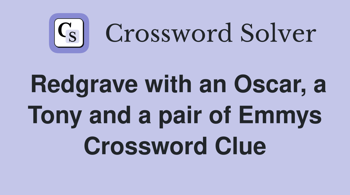 Redgrave with an Oscar, a Tony and a pair of Emmys Crossword Clue