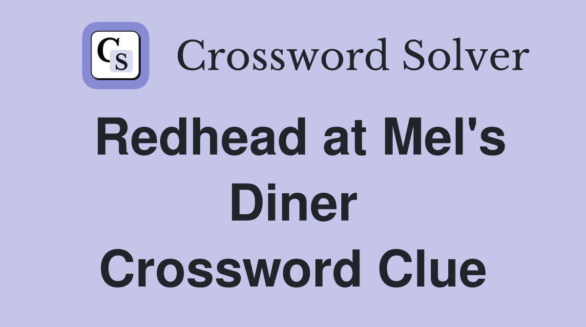 Redhead at Mel's Diner Crossword Clue
