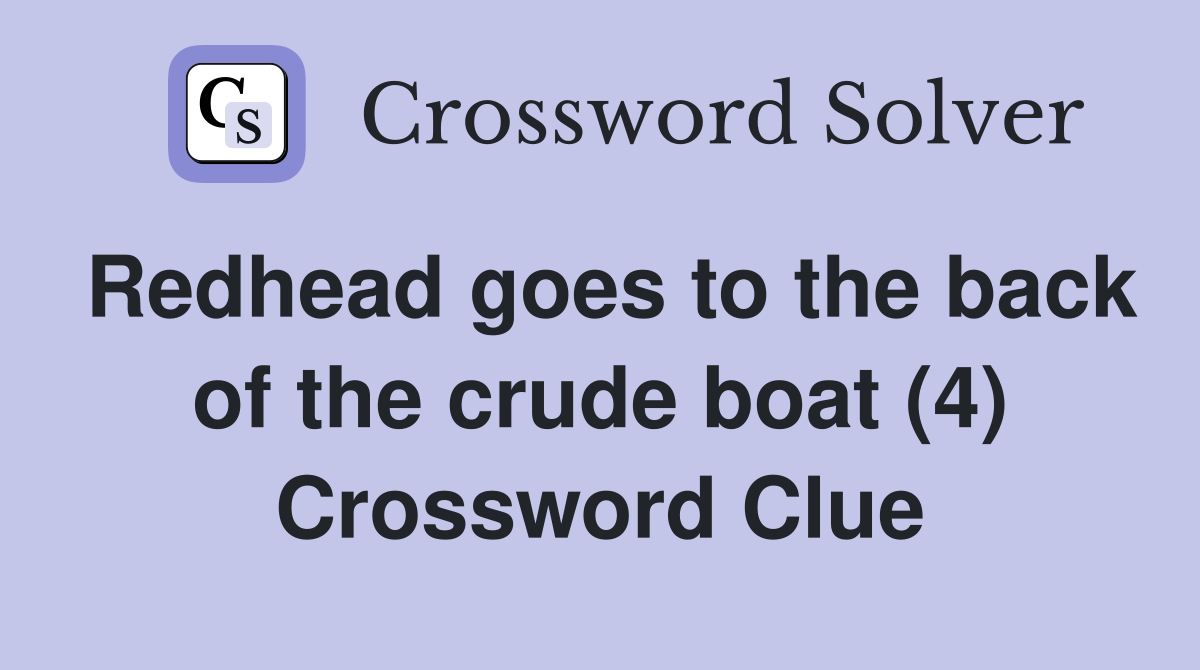 Redhead goes to the back of the crude boat (4) Crossword Clue