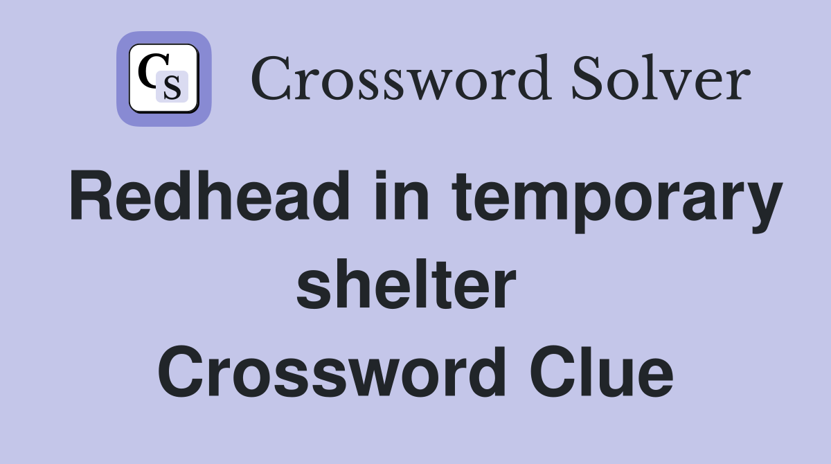 Redhead in temporary shelter  Crossword Clue