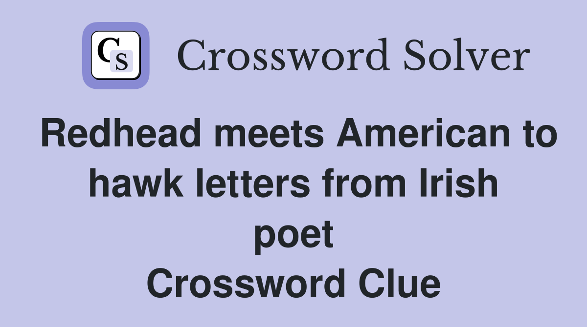 Redhead meets American to hawk letters from Irish poet Crossword Clue