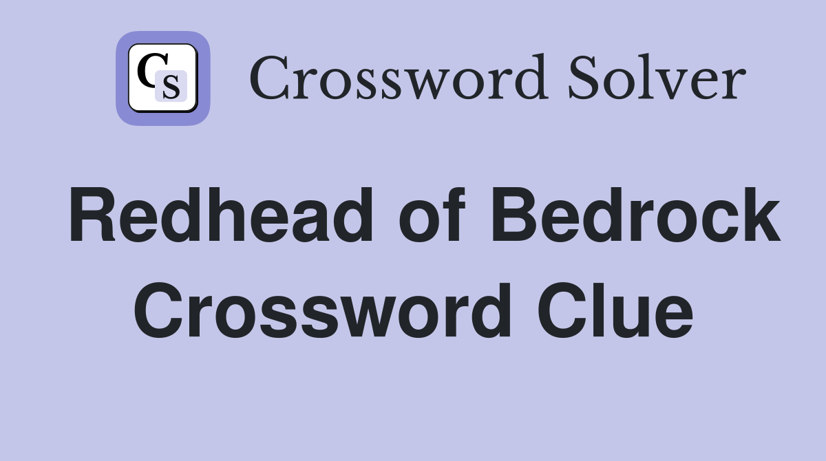 Redhead of Bedrock Crossword Clue