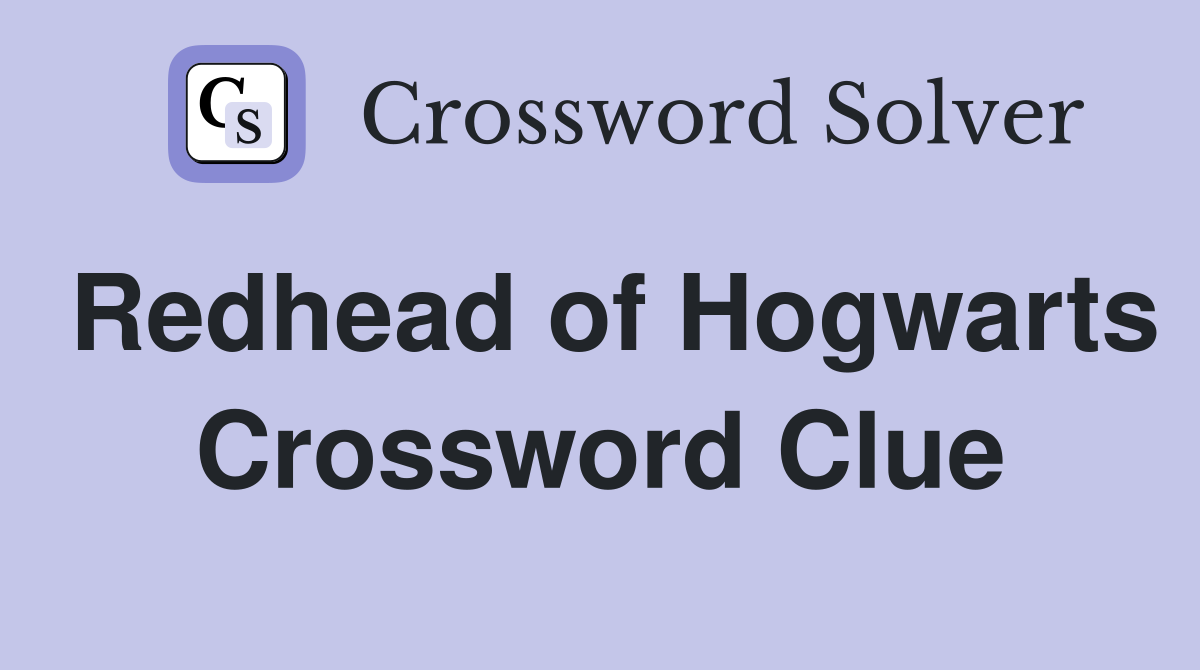 Redhead of Hogwarts Crossword Clue