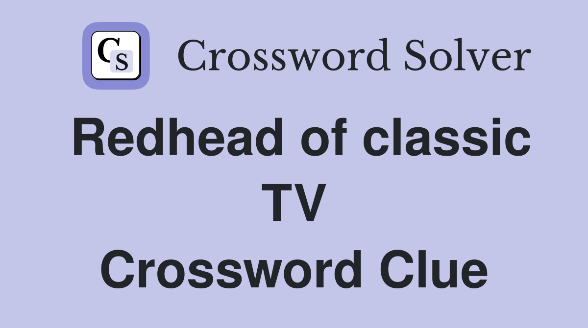 Redhead of classic TV Crossword Clue
