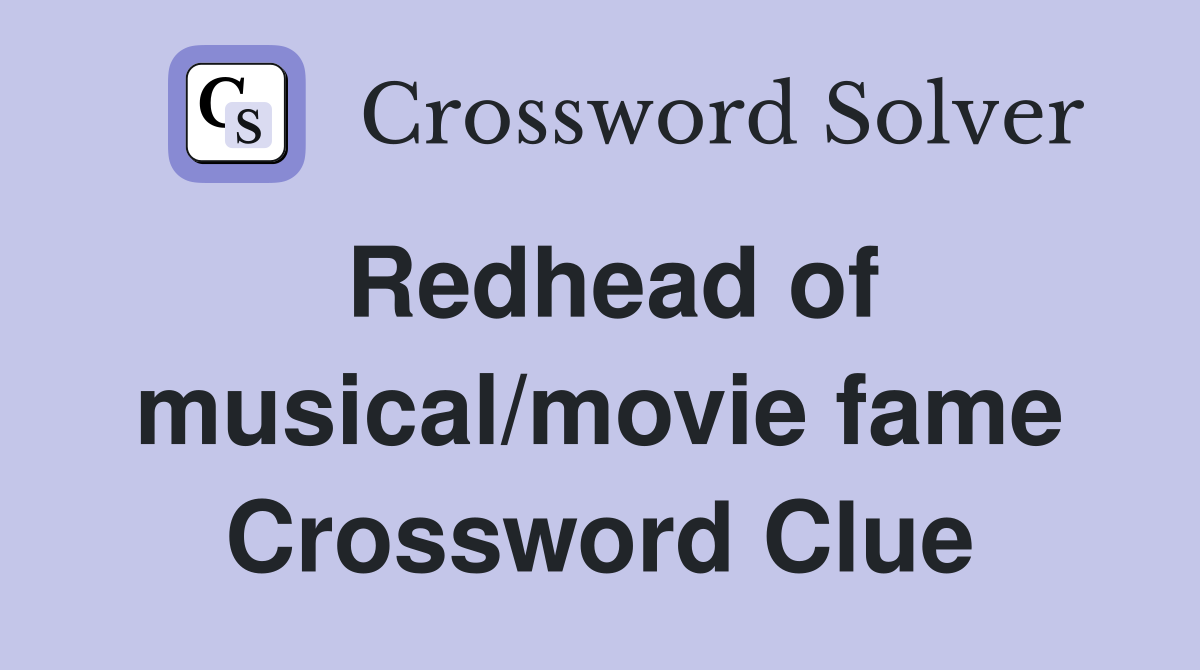 Redhead of musical/movie fame Crossword Clue