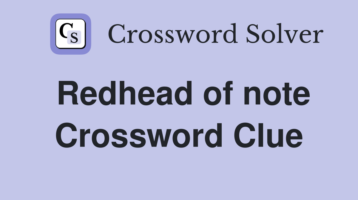 Redhead of note Crossword Clue