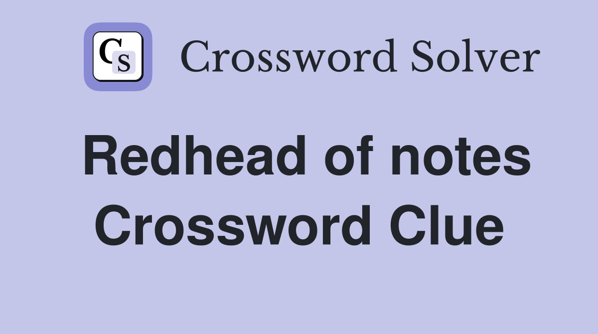 Redhead of notes Crossword Clue