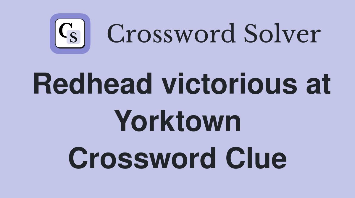 Redhead victorious at Yorktown Crossword Clue