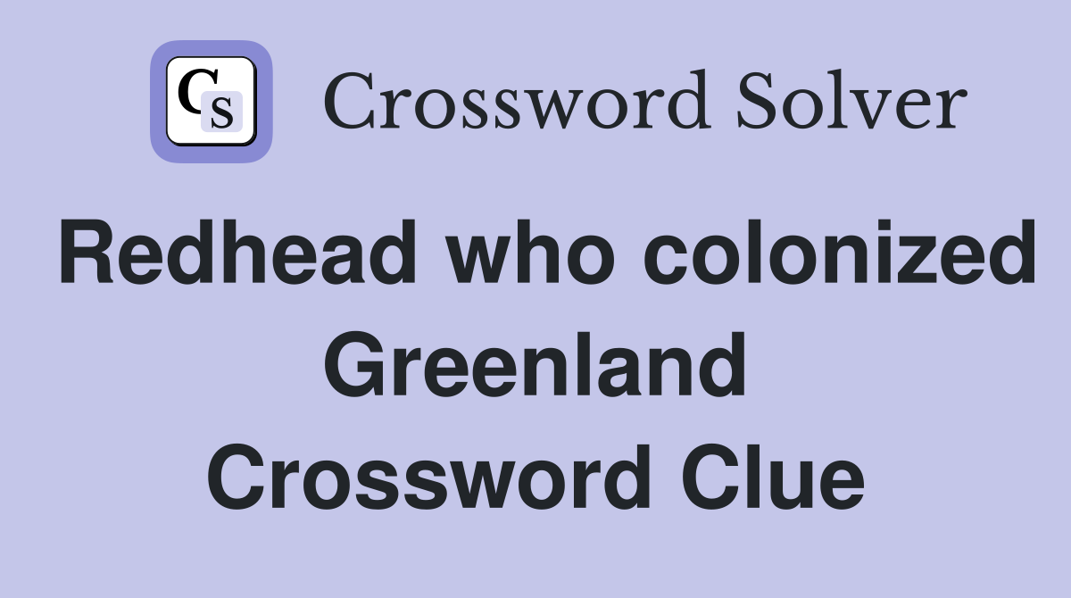 Redhead who colonized Greenland Crossword Clue