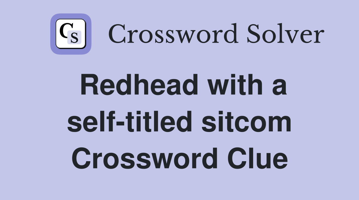 Redhead with a self-titled sitcom Crossword Clue