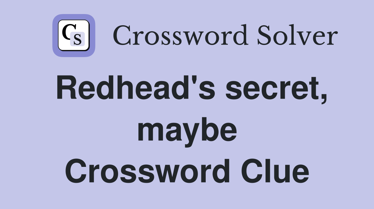 Redhead's secret, maybe Crossword Clue
