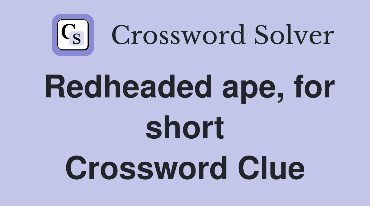 Redheaded ape, for short Crossword Clue