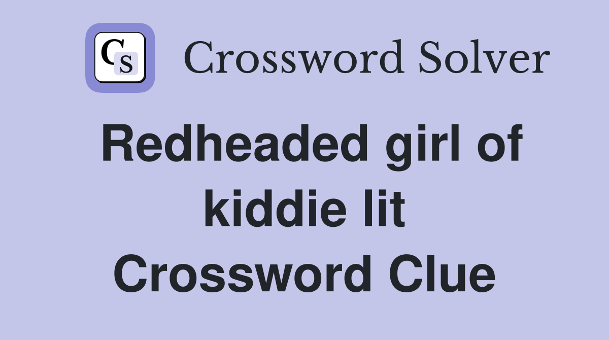 Redheaded girl of kiddie lit Crossword Clue