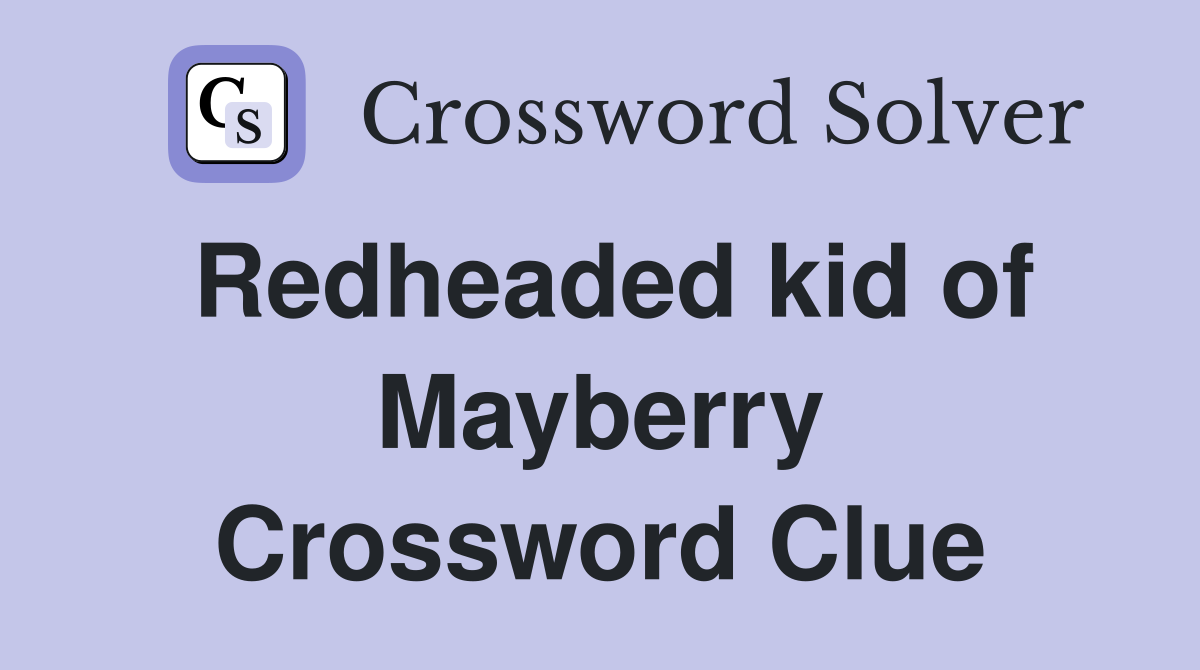 Redheaded kid of Mayberry Crossword Clue