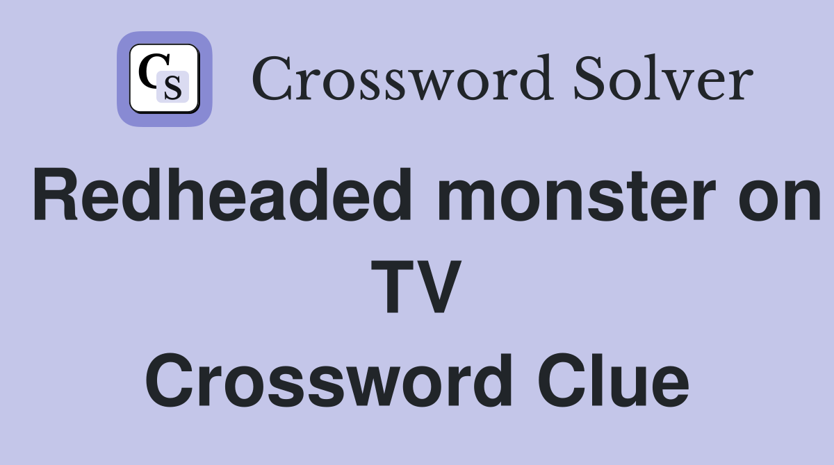 Redheaded monster on TV Crossword Clue
