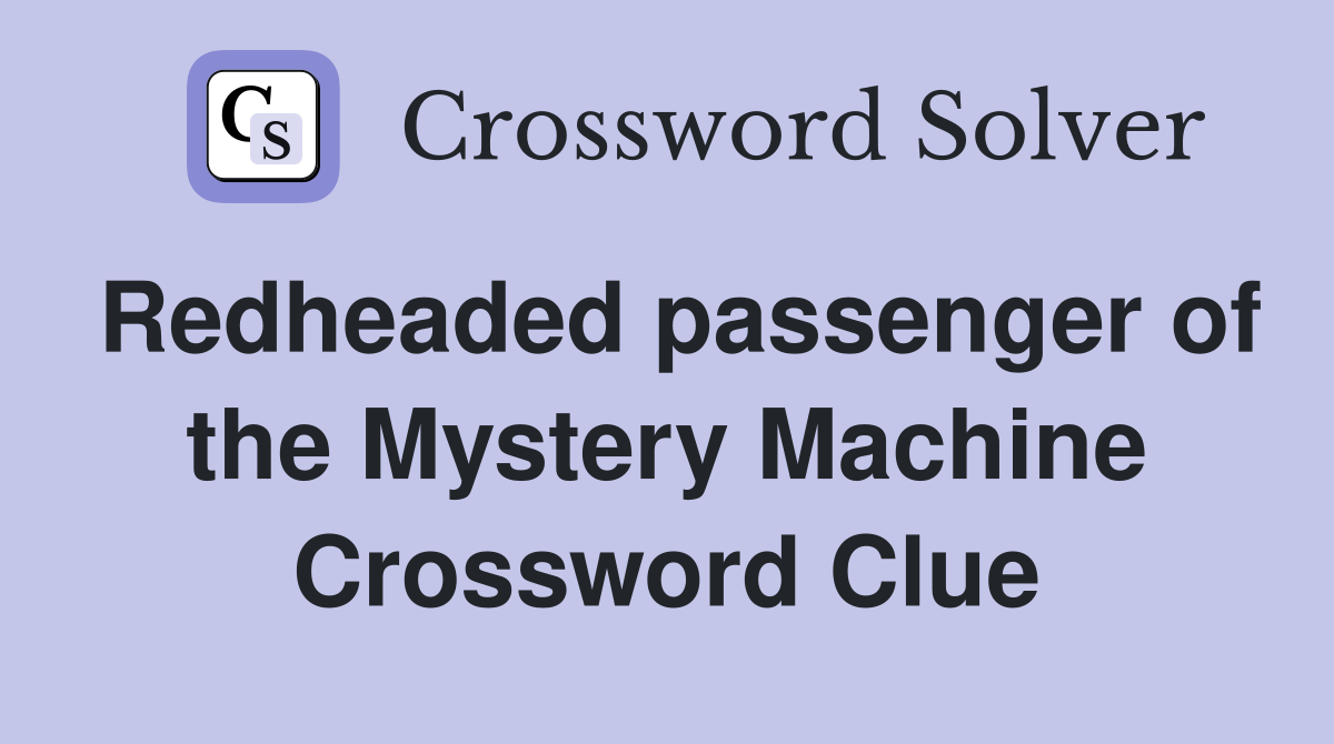 Redheaded passenger of the Mystery Machine Crossword Clue