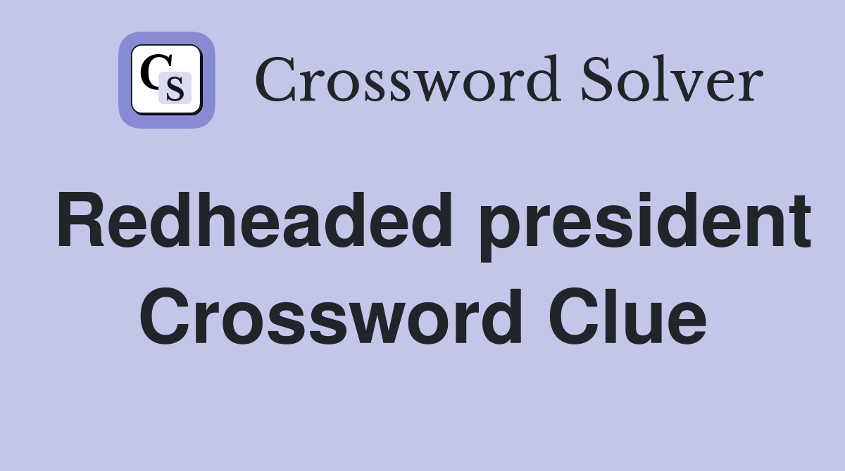 Redheaded president Crossword Clue