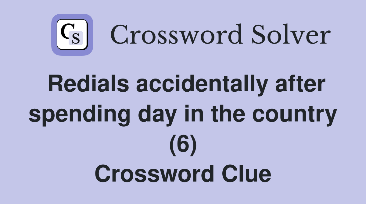 Redials accidentally after spending day in the country (6) Crossword Clue