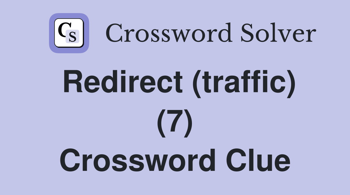 Redirect (traffic) (7) Crossword Clue