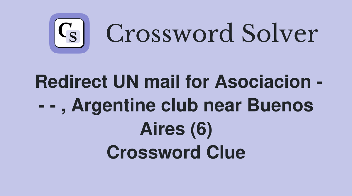 Redirect UN mail for Asociacion - - - , Argentine club near Buenos Aires (6) Crossword Clue