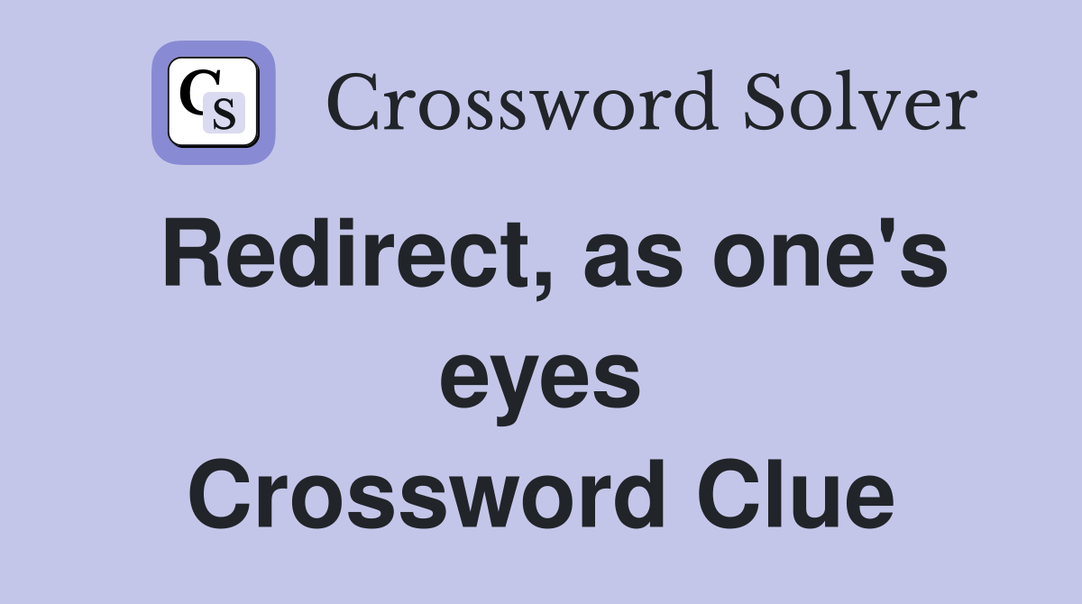 Redirect, as one's eyes Crossword Clue