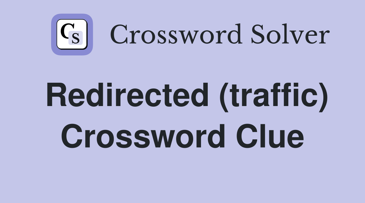 Redirected (traffic) Crossword Clue
