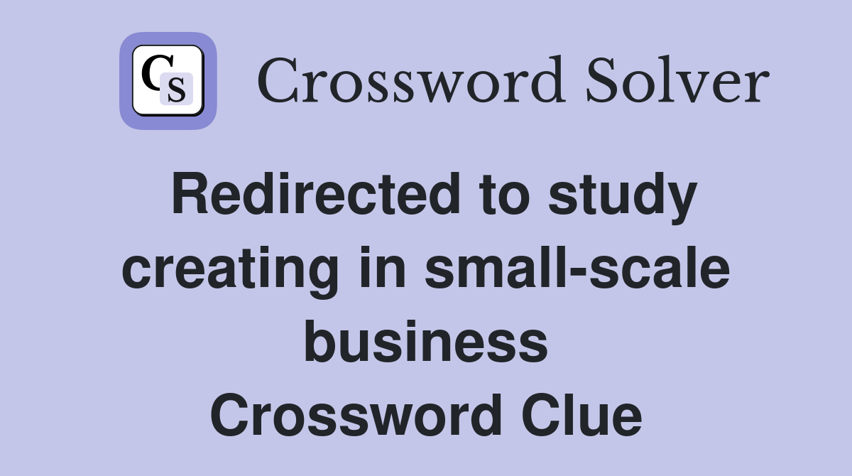 Redirected to study creating in small-scale business Crossword Clue