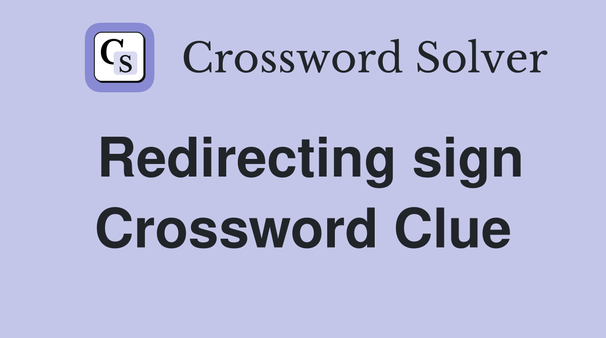 Redirecting sign Crossword Clue