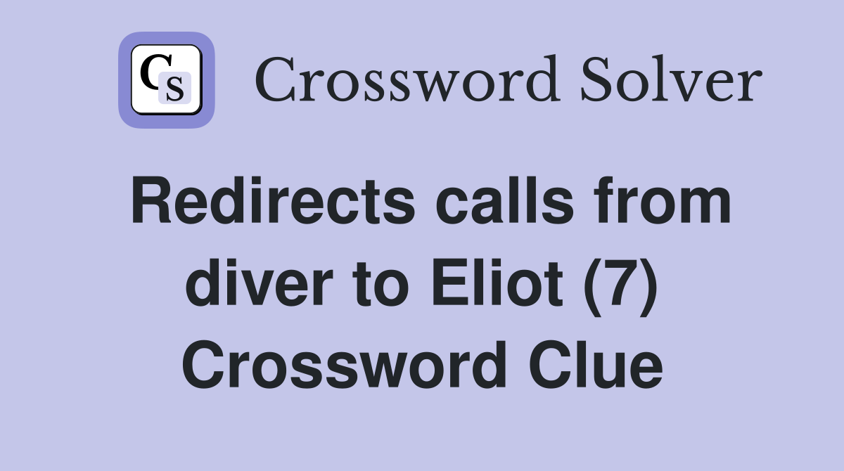 Redirects calls from diver to Eliot (7) Crossword Clue