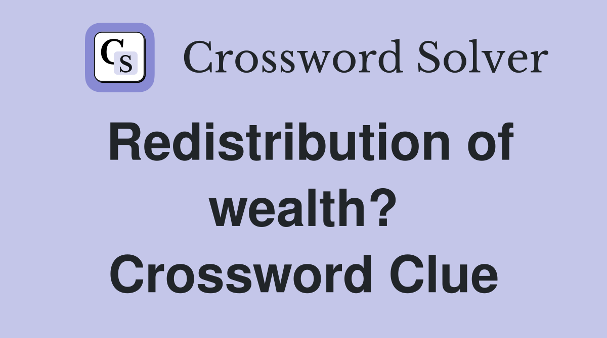 Redistribution of wealth? Crossword Clue
