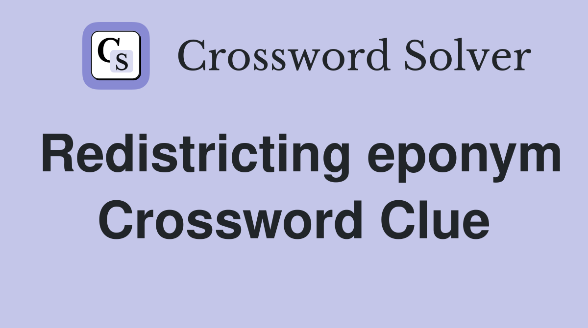 Redistricting eponym Crossword Clue