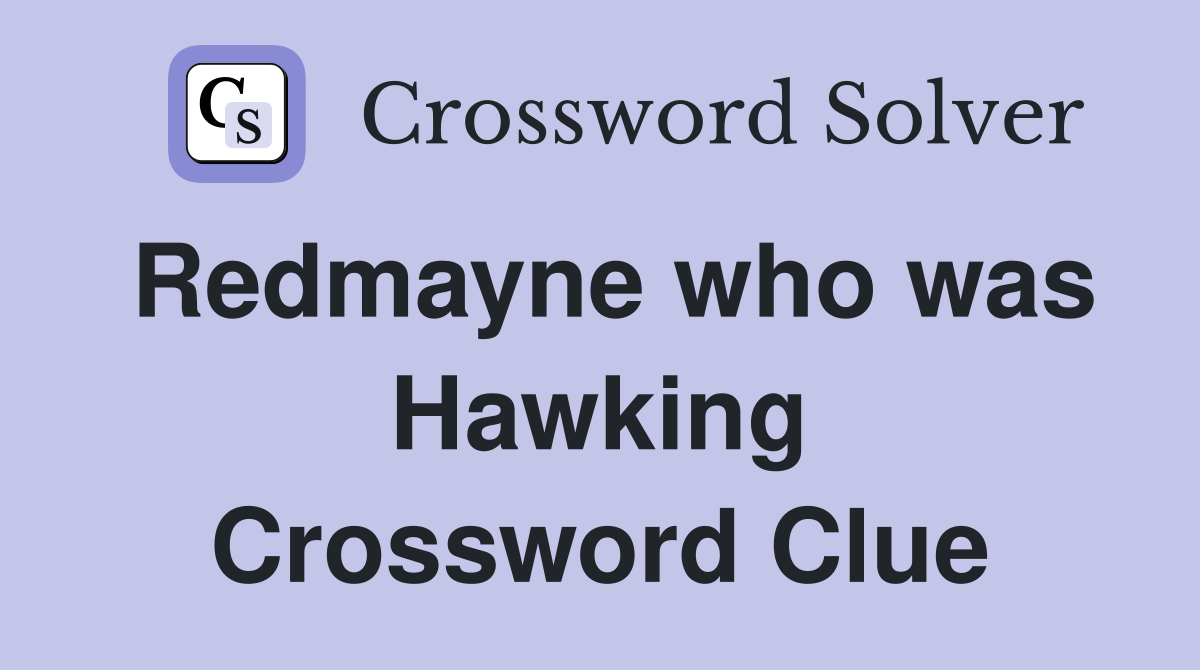 Redmayne who was Hawking Crossword Clue