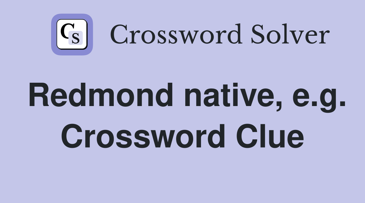 Redmond native, e.g. Crossword Clue