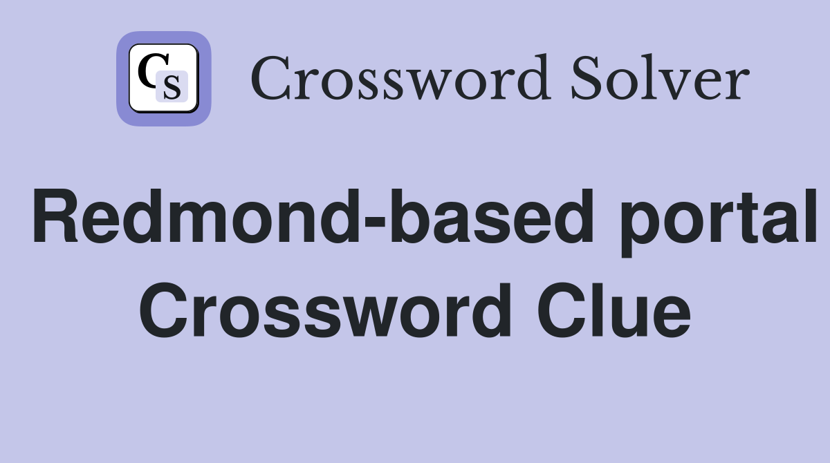 Redmond-based portal Crossword Clue