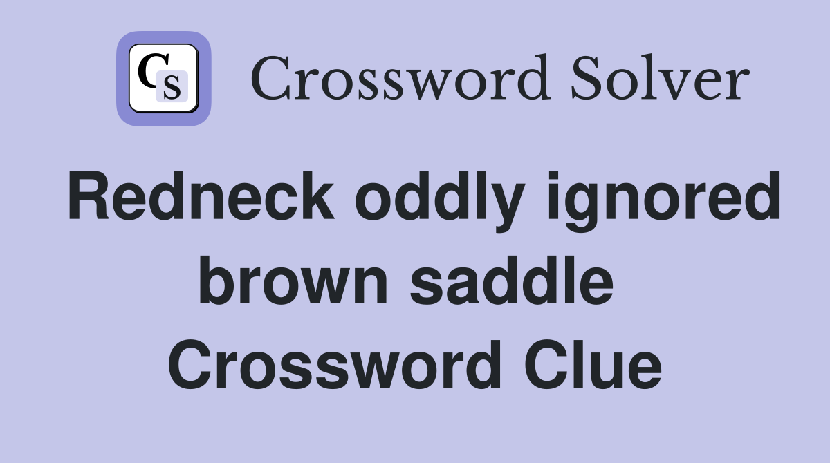 Redneck oddly ignored brown saddle  Crossword Clue