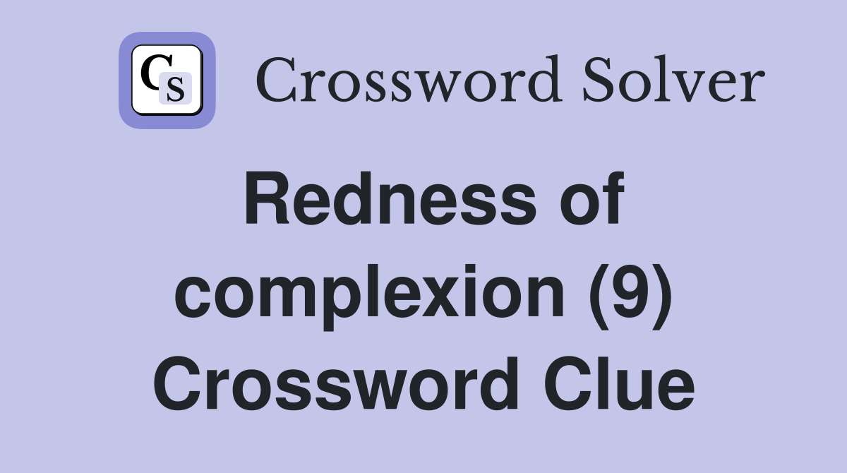 Redness of complexion (9) Crossword Clue