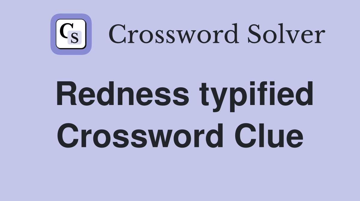 Redness typified Crossword Clue