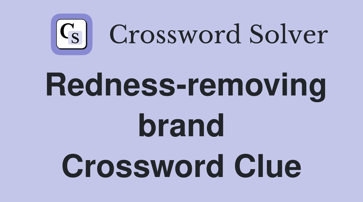 Redness-removing brand Crossword Clue
