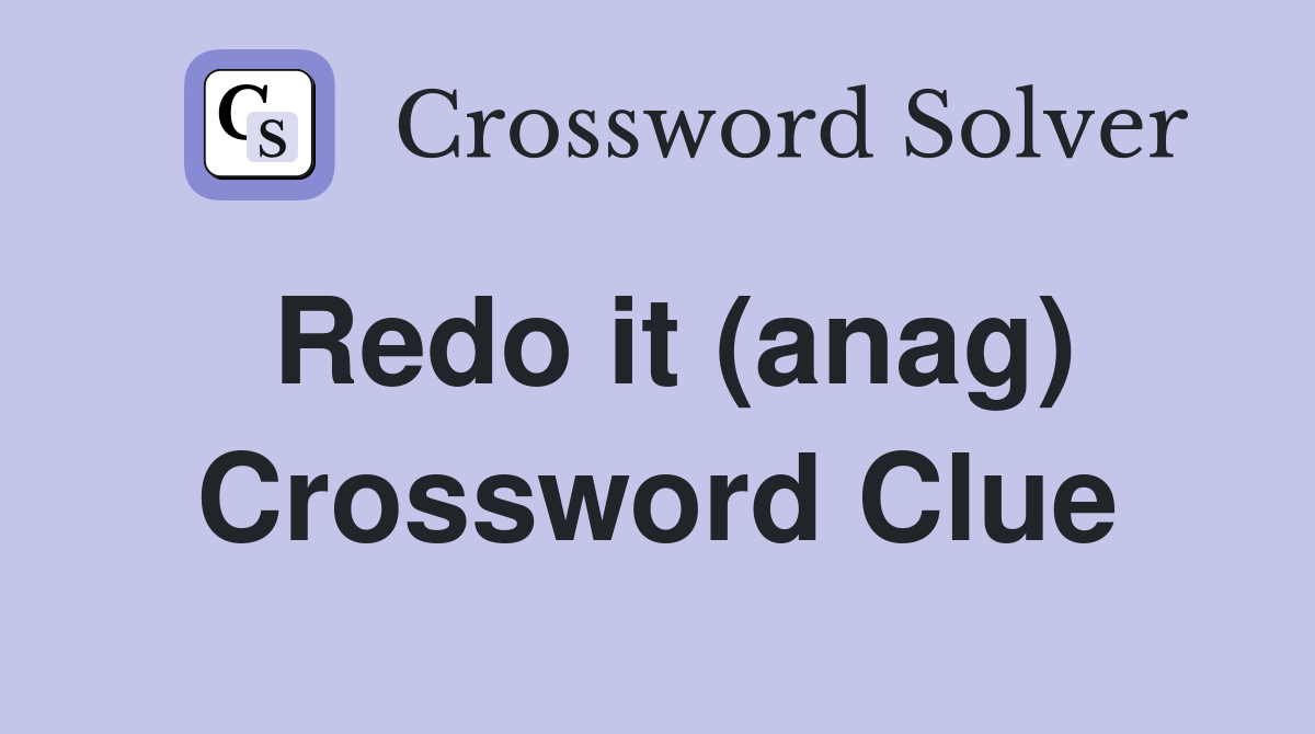 Redo it (anag) Crossword Clue