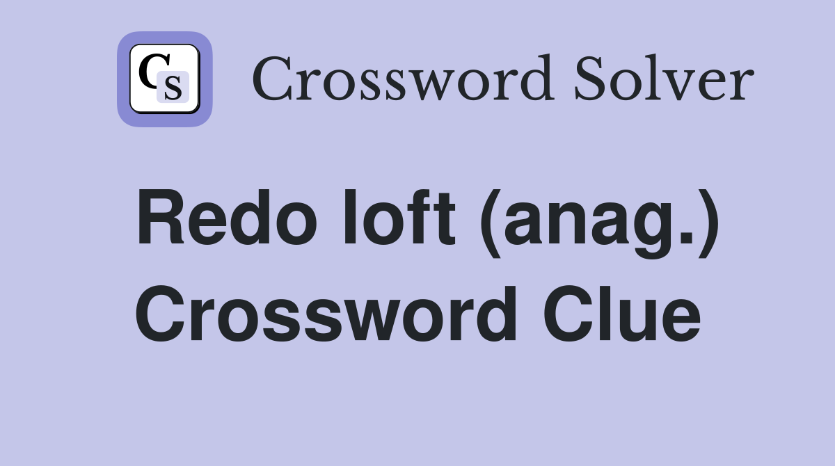 Redo loft (anag.) Crossword Clue