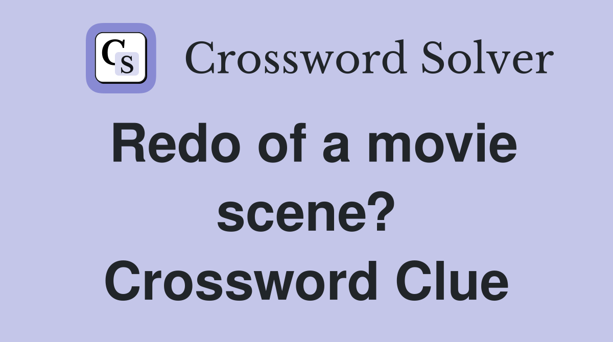 Redo of a movie scene? Crossword Clue