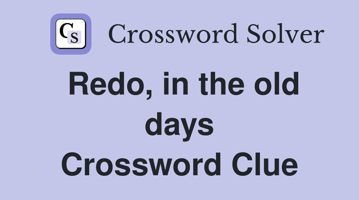 Redo, in the old days Crossword Clue